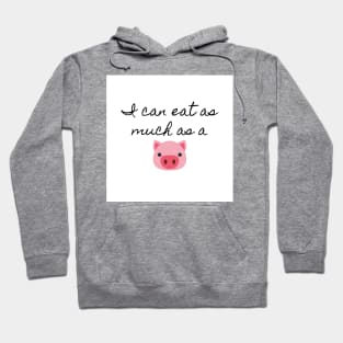 I can eat as much as a pig (white) Hoodie